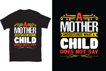 A Mother Understands What A Child Does Not Say-Mother's Day typography t-shirt design vector template. You can use the design for posters, bags, mugs, labels, 
badges, etc. You can download this desig