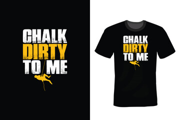 Chalk Dirty to Me, Climbing T shirt design, vintage, typography