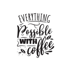 Obraz premium Everything Possible With Coffee. Hand Lettering And Inspiration Positive Quote. Hand Lettered Quote. Modern Calligraphy.
