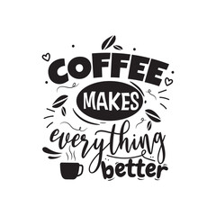 Coffee Makes Everything Better. Hand Lettering And Inspiration Positive Quote. Hand Lettered Quote. Modern Calligraphy.