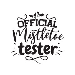 Official Mistletoe Tester. Hand Lettering And Inspiration Positive Quote. Hand Lettered Quote. Modern Calligraphy.