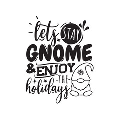 Let's Stay Gnome and Enjoy the Holidays. Hand Lettering And Inspiration Positive Quote. Hand Lettered Quote. Modern Calligraphy.