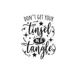 Don't Get Your Tinsel In A Tangle. Hand Lettering And Inspiration Positive Quote. Hand Lettered Quote. Modern Calligraphy.