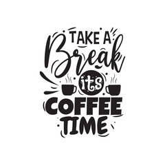 Take A Break It's Coffee Time. Hand Lettering And Inspiration Positive Quote. Hand Lettered Quote. Modern Calligraphy.