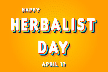 Happy Herbalist Day, April 17. Calendar of April Retro Text Effect, Vector design