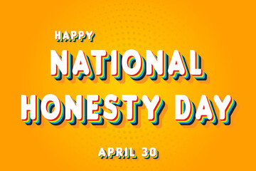 Happy National Honesty Day, April 30. Calendar of April Retro Text Effect, Vector design