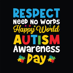 Respect need no words happy world Autism Awareness Day t-shirt Design
