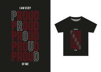 I Am Very Proud of Me Self-motivation T-shirt Design. Best Selling Typography T-shirt Design