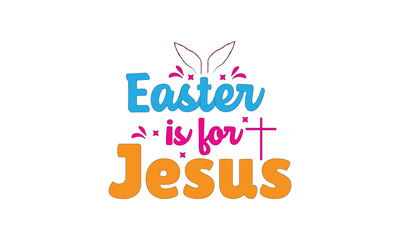 Easter is for Jesus, T-Shirt Design, and Mug Design.