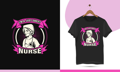 Nursing t-shirt design vector template. This design also can use in mugs, bags, shirts, nurse elements, and different print items. Design quote I'm a just sweet nurse.