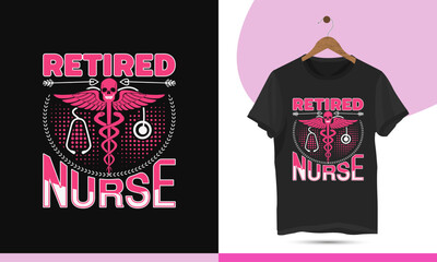 Retired nurse - Best unique typography vector t-shirt design template. Nursing shirts for mugs, bags, stickers, caps, and different print items.