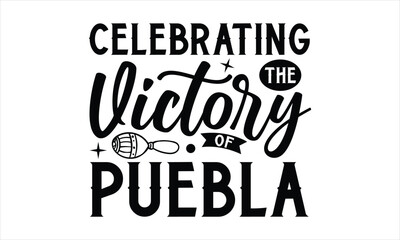 Celebrating the victory of Puebla- Cinco De Mayo T-Shirt Design, Fiesta Banner and Poster With Flags, Mexican, Holiday Printable Vector Illustration.