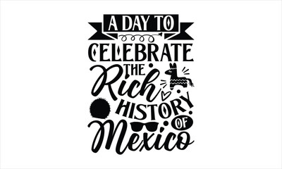 A day to celebrate the rich history of Mexico- Cinco De Mayo T-Shirt Design, Hand drawn lettering phrase, Isolated on white background, svg eps 10.
