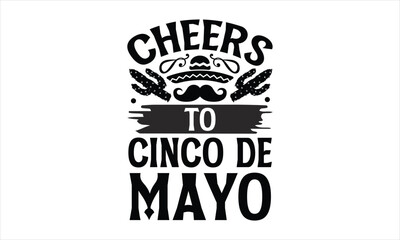 Fototapeta premium Cheers to Cinco de Mayo- Cinco De Mayo T-Shirt Design, Fiesta Banner and Poster With Flags, Mexican, Holiday Printable Vector Illustration. 