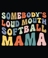 Somebody's Loud Mouth Softball Mama T-Shirt, Mother's Day Shirt, Softball Mama Shirt, Mother Shirt Print Template