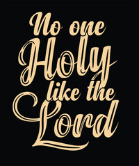 No one holy like the lord t shirt design