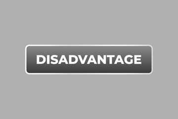 Disadvantage Button. Speech Bubble, Banner Label Disadvantage
