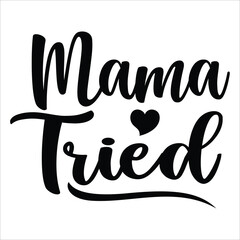 Mama tried Mother's day shirt print template, typography design for mom mommy mama daughter grandma girl women aunt mom life child best mom adorable shirt