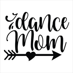 Dance mom Mother's day shirt print template, typography design for mom mommy mama daughter grandma girl women aunt mom life child best mom adorable shirt