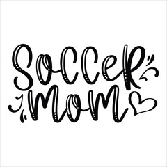 Soccer mom Mother's day shirt print template, typography design for mom mommy mama daughter grandma girl women aunt mom life child best mom adorable shirt