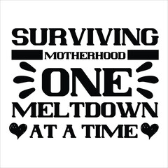 Surviving motherhood one meltdown at a time Mother's day shirt print template, typography design for mom mommy mama daughter grandma girl women aunt mom life child best mom adorable shirt