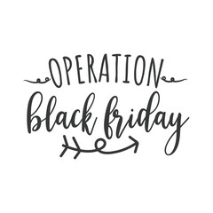 Operation Black Friday. Hand Lettering And Inspiration Positive Quote. Hand Lettered Quote. Modern Calligraphy.