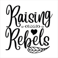Raising rebels Mother's day shirt print template, typography design for mom mommy mama daughter grandma girl women aunt mom life child best mom adorable shirt