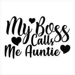 My boss calls me auntie Mother's day shirt print template, typography design for mom mommy mama daughter grandma girl women aunt mom life child best mom adorable shirt