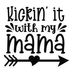 Kickin it with my mama Mother's day shirt print template, typography design for mom mommy mama daughter grandma girl women aunt mom life child best mom adorable shirt