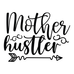 Mother hustler Mother's day shirt print template, typography design for mom mommy mama daughter grandma girl women aunt mom life child best mom adorable shirt