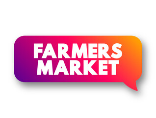 Farmers Market - physical retail marketplace intended to sell foods directly by farmers to consumers, text concept message bubble