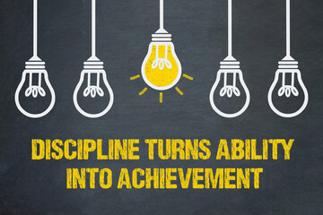 Discipline turns ability into achievement	