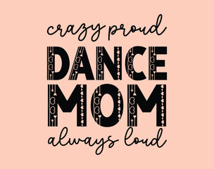 Dance Mom T-Shirt and apparel design. mom SVG t shirt, mom SVG cut file, Mother’s Day Hand drawn lettering phrase, Isolated, typography, trendy Illustration for prints on posters and cards