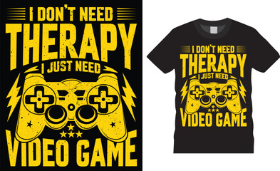 Video gaming therapy t-shirt game controller typography lettering t shirt design template. i dont need therapy, i just need video game