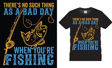 Stylish trendy fishing day t-shirt fish vector typography lettering t shirt design template. theres no such thing as a bad day when you are fishing