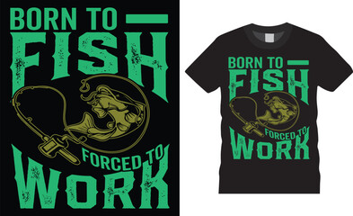 Stylish trendy fishing t-shirt fish vector typography lettering t shirt design template.  born to fish, forced to work