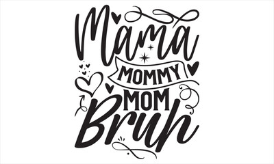 Obraz premium Mama Mommy Mom Bruh - Mother’s Day T Shirt Design, Modern calligraphy, Conceptual handwritten phrase calligraphic, For the design of postcards, svg for posters