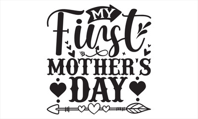 My First Mother's Day - Mother’s Day T Shirt Design, Modern calligraphy, Conceptual handwritten phrase calligraphic, For the design of postcards, svg for posters