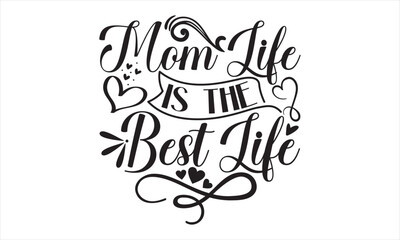 Mom’s Life Is The Best Life - Mother’s Day T Shirt Design, Hand lettering illustration for your design, Cutting Cricut and Silhouette, flyer, card Templet, mugs, etc.