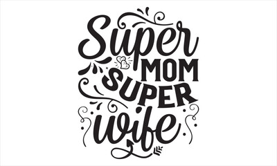 Super Mom Super Wife - Mother’s Day T Shirt Design, Vintage style, used for poster svg cut file, svg file, poster, banner, flyer and mug.  