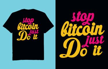Stop Bitcoin just do it - t shirt design vector