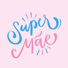 Super Mãe. Super Mom in brazilian portuguese. Modern hand Lettering. vector.