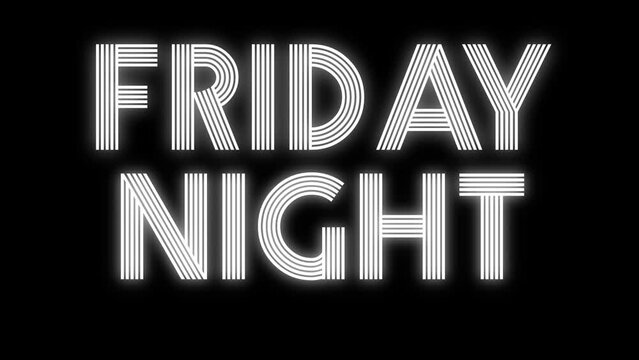 Word FRIDAY NIGHT written with a stylish font and animated as a Flickr neon light in white color on transparent background.