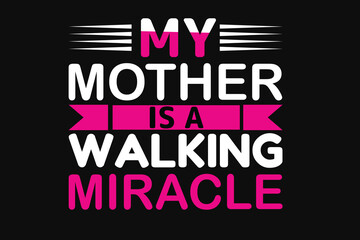 My mother is a walking miracle