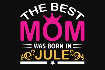 The best mom was born in jule