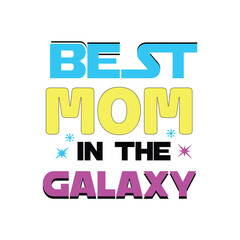 Best mom in the galaxy - mothers day mom quotes typographic t shirt design