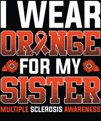  I Wear Orange For My Sister MS Multiple Sclerosis Awareness T-Shirt design.