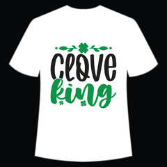 Clove king Happy St Patrick's day shirt print template, St Patrick's design, typography design for Irish day, women day, lucky clover, Irish gift