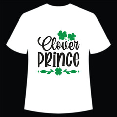 Clover prince Happy St Patrick's day shirt print template, St Patrick's design, typography design for Irish day, women day, lucky clover, Irish gift