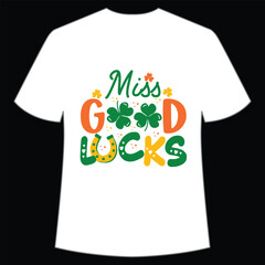 Miss good lucks Happy St Patrick's day shirt print template, St Patrick's design, typography design for Irish day, women day, lucky clover, Irish gift